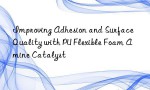 Improving Adhesion and Surface Quality with PU Flexible Foam Amine Catalyst