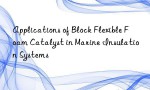 Applications of Block Flexible Foam Catalyst in Marine Insulation Systems