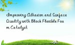 Improving Adhesion and Surface Quality with Block Flexible Foam Catalyst